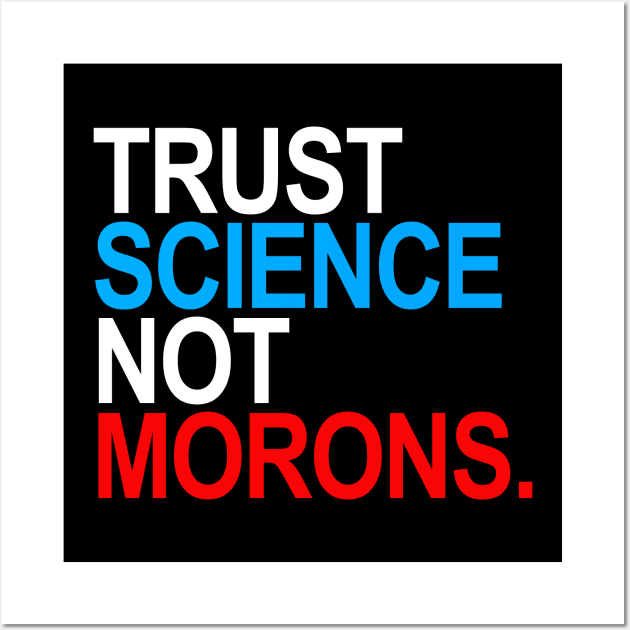 Trust Science Not Morons (RWB) Wall Art by skittlemypony